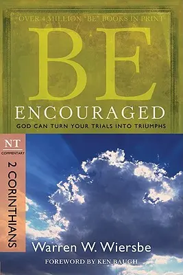Soyez encouragés : 2 Corinthiens, Commentaire du NT : Dieu peut transformer vos épreuves en triomphes - Be Encouraged: 2 Corinthians, NT Commentary: God Can Turn Your Trials Into Triumphs