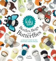 Les scarabées, les insectes et les papillons de Lalylala : Une histoire au crochet de petites créatures et de grands rêves - Lalylala's Beetles, Bugs and Butterflies: A Crochet Story of Tiny Creatures and Big Dreams