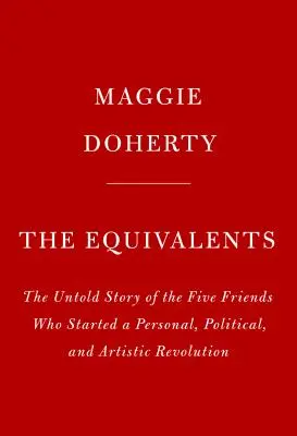 Les équivalents : Une histoire d'art, d'amitié féminine et de libération dans les années 1960 - The Equivalents: A Story of Art, Female Friendship, and Liberation in the 1960s