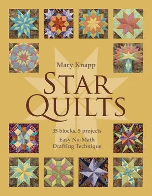 Quilts d'étoiles : 35 blocs, 5 projets : Technique de dessin facile et sans mathématiques [avec modèle(s)] [avec modèle(s)]. - Star Quilts: 35 Blocks, 5 Projects: Easy No-Math Drafting Technique [with Pattern(s)] [With Pattern(s)]