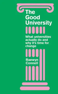 La bonne université : Ce que font réellement les universités et pourquoi il est temps d'opérer un changement radical - Good University: What Universities Actually Do and Why It's Time for Radical Change