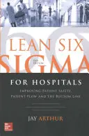 Lean Six SIGMA pour les hôpitaux : Améliorer la sécurité des patients, le flux des patients et le résultat net, deuxième édition - Lean Six SIGMA for Hospitals: Improving Patient Safety, Patient Flow and the Bottom Line, Second Edition