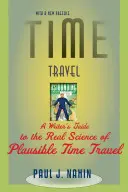 Voyage dans le temps : Guide de l'écrivain sur la science réelle des voyages temporels plausibles - Time Travel: A Writer's Guide to the Real Science of Plausible Time Travel