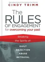 Les règles d'engagement pour surmonter votre passé : Se libérer de la culpabilité, du rejet, de l'abus et de la trahison - The Rules of Engagement for Overcoming Your Past: Breaking Free from Guilt, Rejection, Abuse, and Betrayal