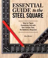 Guide essentiel de l'équerre en acier : Comment tout comprendre à l'aide d'un outil simple, sans piles - Essential Guide to the Steel Square: How to Figure Everything Out with One Simple Tool, No Batteries Required