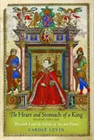 Le cœur et l'estomac d'un roi : Elizabeth I et la politique du sexe et du pouvoir - The Heart and Stomach of a King: Elizabeth I and the Politics of Sex and Power