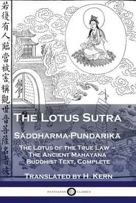 Le Sutra du Lotus - Saddharma-Pundarika : Le Lotus de la Vraie Loi - L'ancien texte bouddhiste Mahayana, complet - The Lotus Sutra - Saddharma-Pundarika: The Lotus of the True Law - The Ancient Mahayana Buddhist Text, Complete