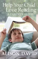 Aidez votre enfant à aimer la lecture - Help Your Child Love Reading