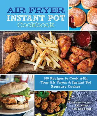 Air Fryer Instant Pot Cookbook : 100 recettes à cuisiner avec votre friteuse à air et votre autocuiseur Instant Pot - Air Fryer Instant Pot Cookbook: 100 Recipes to Cook with Your Air Fryer & Instant Pot Pressure Cooker