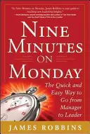 Neuf minutes le lundi : Le moyen rapide et facile de passer du statut de manager à celui de leader - Nine Minutes on Monday: The Quick and Easy Way to Go from Manager to Leader