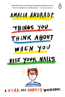 Les choses auxquelles vous pensez quand vous vous rongez les ongles : Un cahier d'exercices sur la peur et l'anxiété - Things You Think about When You Bite Your Nails: A Fear and Anxiety Workbook