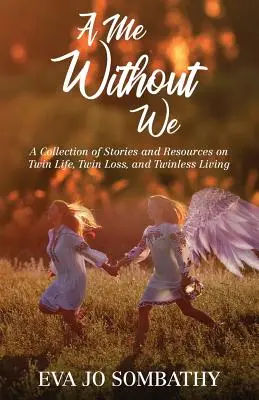 Un moi sans nous : Une collection d'histoires et de ressources sur la vie des jumeaux, la perte des jumeaux et la vie sans jumeaux. - A Me Without We: A Collection of Stories and Resources on Twin Life, Twin Loss and Twinless Living.