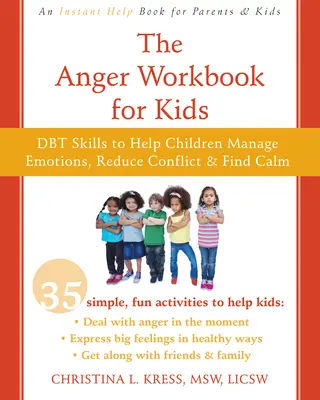 Le livre de travail sur la colère pour les enfants : Des activités Dbt amusantes pour t'aider à gérer tes grands sentiments et à t'entendre avec les autres - The Anger Workbook for Kids: Fun Dbt Activities to Help You Deal with Big Feelings and Get Along with Others