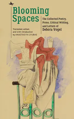 Blooming Spaces : The Collected Poetry, Prose, Critical Writing, and Letters of Debora Vogel (en anglais) - Blooming Spaces: The Collected Poetry, Prose, Critical Writing, and Letters of Debora Vogel