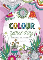 Colour Your Day - Un livre de coloriage spirituel - Colour Your Day - A spiritual colouring book