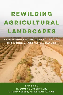 Le rééquilibrage des paysages agricoles : Une étude californienne pour rééquilibrer les besoins de l'homme et de la nature - Rewilding Agricultural Landscapes: A California Study in Rebalancing the Needs of People and Nature