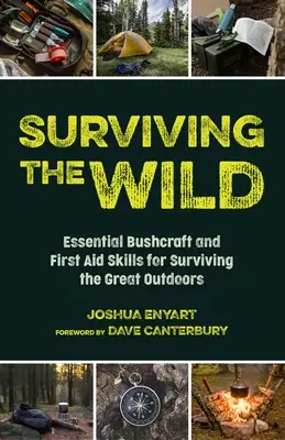 Survivre dans la nature : compétences essentielles en matière d'artisanat et de premiers secours pour survivre dans la nature (Wilderness Survival) - Surviving the Wild: Essential Bushcraft and First Aid Skills for Surviving the Great Outdoors (Wilderness Survival)