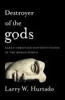Le destructeur des dieux : la spécificité du christianisme primitif dans le monde romain - Destroyer of the Gods: Early Christian Distinctiveness in the Roman World