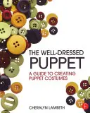 La marionnette bien habillée : Un guide pour la création de costumes de marionnettes - The Well-Dressed Puppet: A Guide to Creating Puppet Costumes