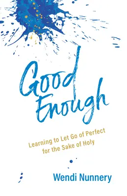 Assez bon : Apprendre à renoncer à la perfection au nom de la sainteté - Good Enough: Learning to Let Go of Perfect for the Sake of Holy