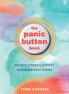 Le livre du bouton de panique : Soulager le stress et l'anxiété à chaque fois qu'ils se manifestent - The Panic Button Book: Relieve Stress and Anxiety Whenever They Strike