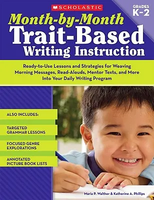 L'enseignement de l'écriture mois par mois basé sur les traits de caractère - Month-By-Month Trait-Based Writing Instruction