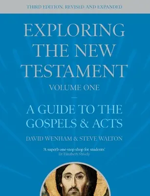 Explorer le Nouveau Testament, Volume 1 - Guide des Évangiles et des Actes, Troisième édition (Wenham The Revd Dr David (Author)) - Exploring the New Testament, Volume 1 - A Guide to the Gospels and Acts, Third Edition (Wenham The Revd Dr David (Author))