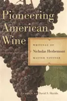 Pionnier du vin américain : Écrits de Nicholas Herbemont, maître viticulteur - Pioneering American Wine: Writings of Nicholas Herbemont, Master Viticulturist