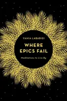 Là où les épopées échouent - Méditations pour vivre - Where Epics Fail - Meditations to Live By