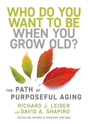 Qui voulez-vous être quand vous serez vieux ? La voie d'un vieillissement utile - Who Do You Want to Be When You Grow Old?: The Path of Purposeful Aging