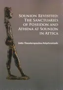 Sounion Revisited : Les sanctuaires de Poséidon et d'Athéna à Sounion en Attique - Sounion Revisited: The Sanctuaries of Poseidon and Athena at Sounion in Attica