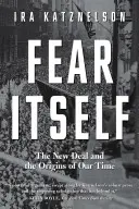 La peur en soi : Le New Deal et les origines de notre temps - Fear Itself: The New Deal and the Origins of Our Time