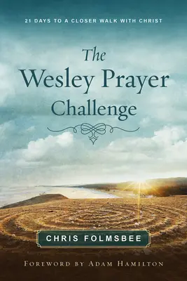 Le livre du participant au défi de la prière de Wesley : 21 jours pour une marche plus étroite avec le Christ - The Wesley Prayer Challenge Participant Book: 21 Days to a Closer Walk with Christ