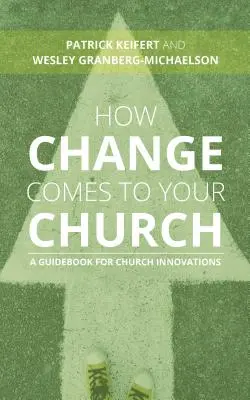 Comment le changement arrive dans votre église : Un guide pour les innovations ecclésiales - How Change Comes to Your Church: A Guidebook for Church Innovations