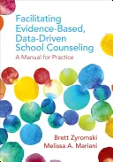 Faciliter l'orientation scolaire fondée sur des preuves et des données : Un manuel pour la pratique - Facilitating Evidence-Based, Data-Driven School Counseling: A Manual for Practice
