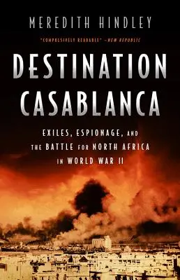 Destination Casablanca : l'exil, l'espionnage et la bataille pour l'Afrique du Nord pendant la Seconde Guerre mondiale - Destination Casablanca: Exile, Espionage, and the Battle for North Africa in World War II