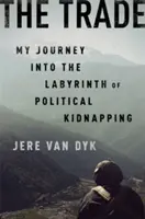 La traite : Mon voyage dans le labyrinthe des enlèvements politiques - The Trade: My Journey Into the Labyrinth of Political Kidnapping