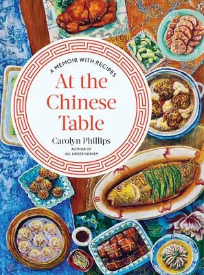 À la table des Chinois : Un mémoire avec des recettes - At the Chinese Table: A Memoir with Recipes