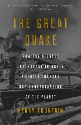 Le grand tremblement de terre : Comment le plus grand tremblement de terre d'Amérique du Nord a changé notre compréhension de la planète - The Great Quake: How the Biggest Earthquake in North America Changed Our Understanding of the Planet