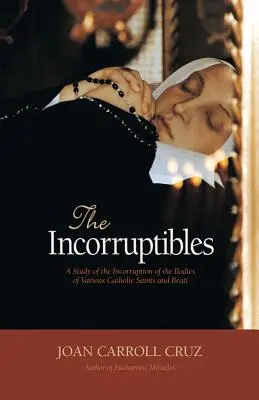 Incorruptibles : Une étude de l'incorruptibilité dans les corps de divers saints et béatitudes - Incorruptibles: A Study of Incorruption in the Bodies of Various Saints and Beati