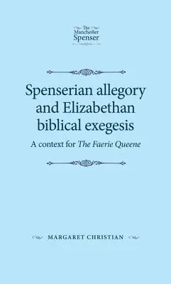 Allégorie spenserienne et exégèse biblique élisabéthaine : Un contexte pour la Faerie Queene - Spenserian Allegory and Elizabethan Biblical Exegesis: A Context for the Faerie Queene