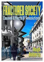 La société fracturée - Causes, effets et solutions - Fractured Society - Causes Effects and Resolutions