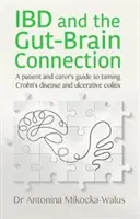 IBD and the Gut-Brain Connection - Guide à l'usage des patients et des soignants pour apprivoiser la maladie de Crohn et la colite ulcéreuse - IBD and the Gut-Brain Connection - A patient's and carer's guide to taming Crohn's disease and ulcerative colitis