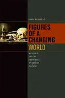 Figures d'un monde en mutation : La métaphore et l'émergence de la culture moderne - Figures of a Changing World: Metaphor and the Emergence of Modern Culture