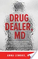 Drug Dealer, MD : Comment les médecins ont été dupés, les patients ont été piégés et pourquoi il est si difficile d'arrêter. - Drug Dealer, MD: How Doctors Were Duped, Patients Got Hooked, and Why It's So Hard to Stop