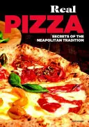 La vraie pizza - Les secrets de la tradition napolitaine - Real Pizza - Secrets of the Neapolitan Tradition