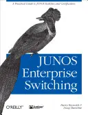 Junos Enterprise Switching : Guide pratique des commutateurs Junos et de la certification - Junos Enterprise Switching: A Practical Guide to Junos Switches and Certification