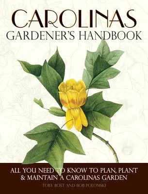 Carolinas Gardener's Handbook : Tout ce qu'il faut savoir pour planifier, planter et entretenir un jardin en Caroline - Carolinas Gardener's Handbook: All You Need to Know to Plan, Plant & Maintain a Carolinas Garden