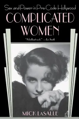 Femmes compliquées : Sexe et pouvoir dans le Hollywood pré-code - Complicated Women: Sex and Power in Pre-Code Hollywood