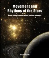 Mouvement et rythmes des étoiles : Un guide pour l'observation à l'œil nu du soleil, de la lune et des planètes - Movement and Rhythms of the Stars: A Guide to Naked-Eye Observation of Sun, Moon, and Planets